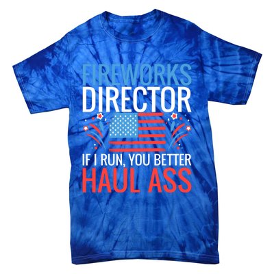 Fireworks Director If I Run You Better Haul Ass 4th Of July Gift Tie-Dye T-Shirt