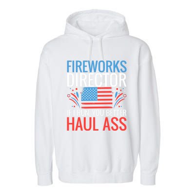 Fireworks Director If I Run You Better Haul Ass 4th Of July Gift Garment-Dyed Fleece Hoodie