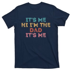 Fathers Day Its Me Hi I'm The Dad Its Me T-Shirt