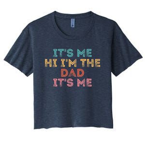 Fathers Day Its Me Hi I'm The Dad Its Me Women's Crop Top Tee