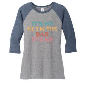 Fathers Day Its Me Hi I'm The Dad Its Me Women's Tri-Blend 3/4-Sleeve Raglan Shirt