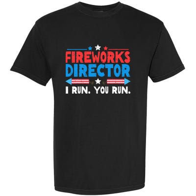 Fireworks Director I Run You Run 4th Of July Independence Garment-Dyed Heavyweight T-Shirt