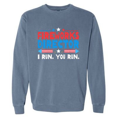 Fireworks Director I Run You Run 4th Of July Independence Garment-Dyed Sweatshirt