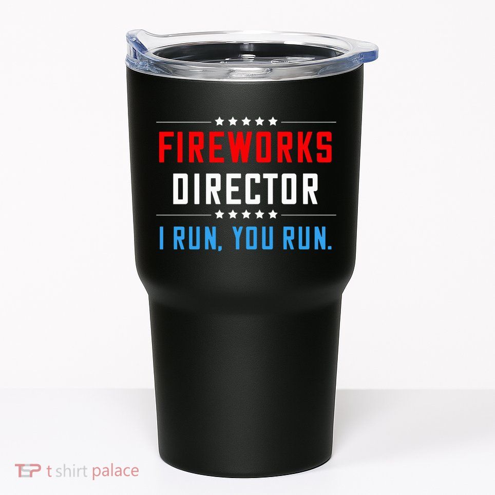Fireworks Director I Run You Run Tumbler