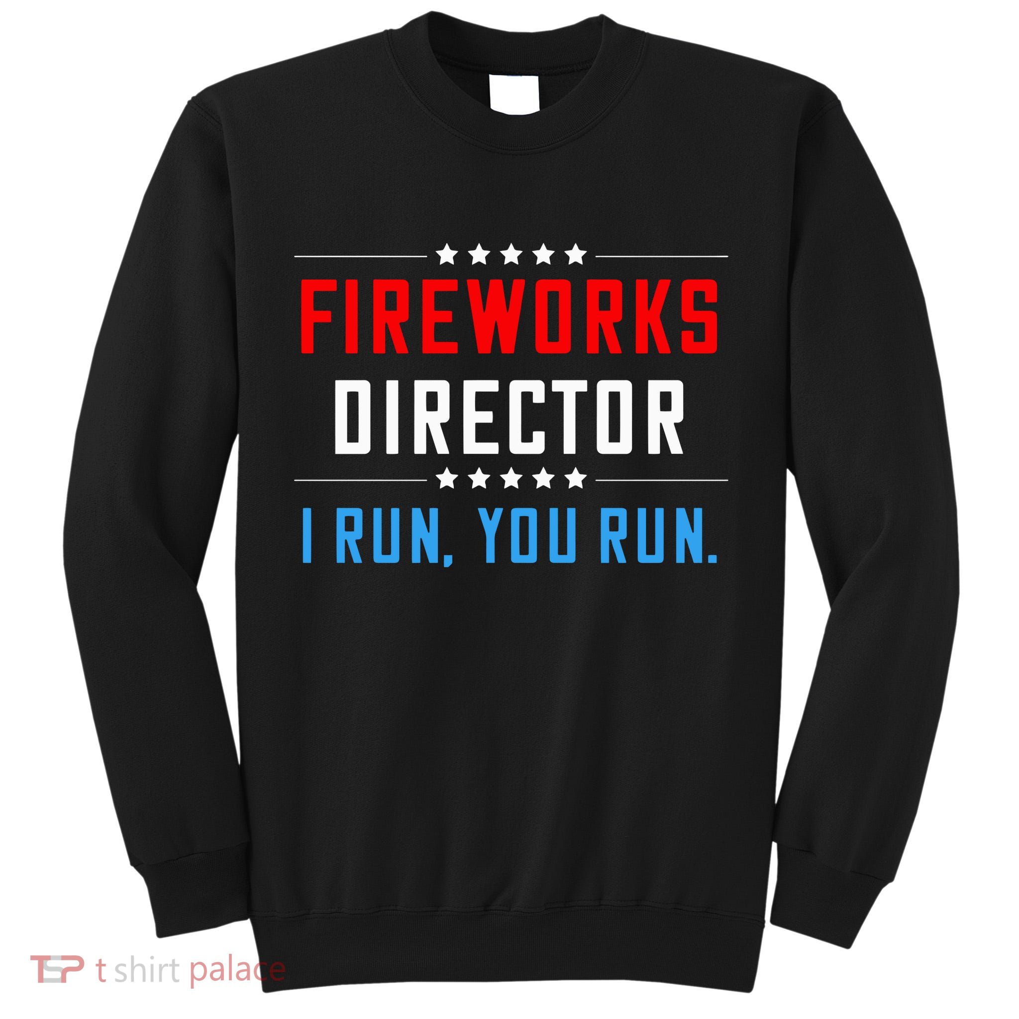 Fireworks Director I Run You Run Tall Sweatshirt
