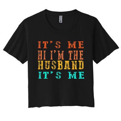 Fathers Day Its Me Hi I'm The Husband Its Me Women's Crop Top Tee