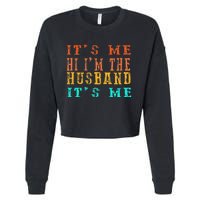 Fathers Day Its Me Hi I'm The Husband Its Me Cropped Pullover Crew