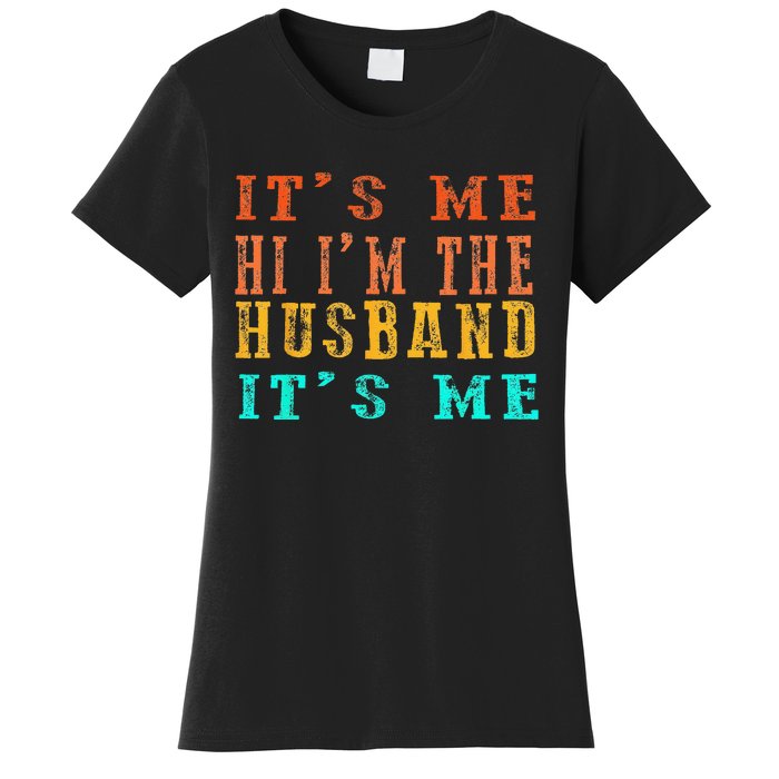 Fathers Day Its Me Hi I'm The Husband Its Me Women's T-Shirt