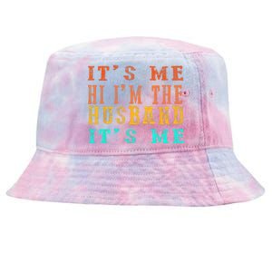 Fathers Day Its Me Hi I'm The Husband Its Me Tie-Dyed Bucket Hat