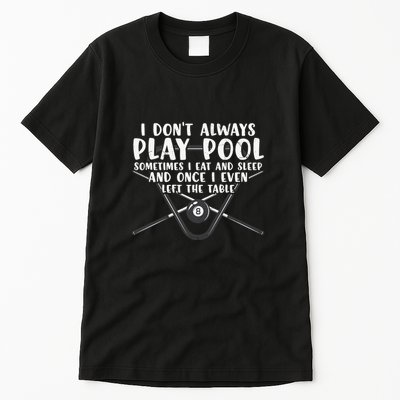Father's Day I Don't Always Play Pool Billiards Player Gift For Dad Tall T-Shirt