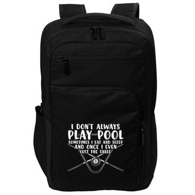 Father's Day I Don't Always Play Pool Billiards Player Gift For Dad Impact Tech Backpack
