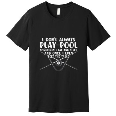 Father's Day I Don't Always Play Pool Billiards Player Gift For Dad Premium T-Shirt