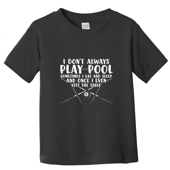 Father's Day I Don't Always Play Pool Billiards Player Gift For Dad Toddler T-Shirt