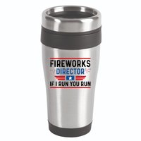 Fireworks Director If I Run You Run 4th Of July 16oz Travel Tumbler