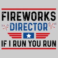 Fireworks Director If I Run You Run 4th Of July Tie-Dye T-Shirt