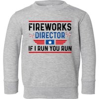 Fireworks Director If I Run You Run 4th Of July Toddler Sweatshirt