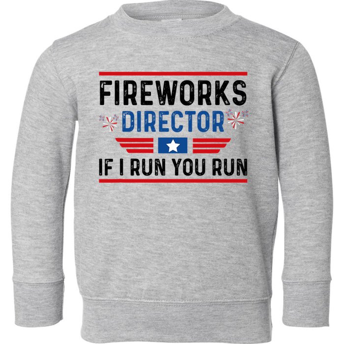 Fireworks Director If I Run You Run 4th Of July Toddler Sweatshirt