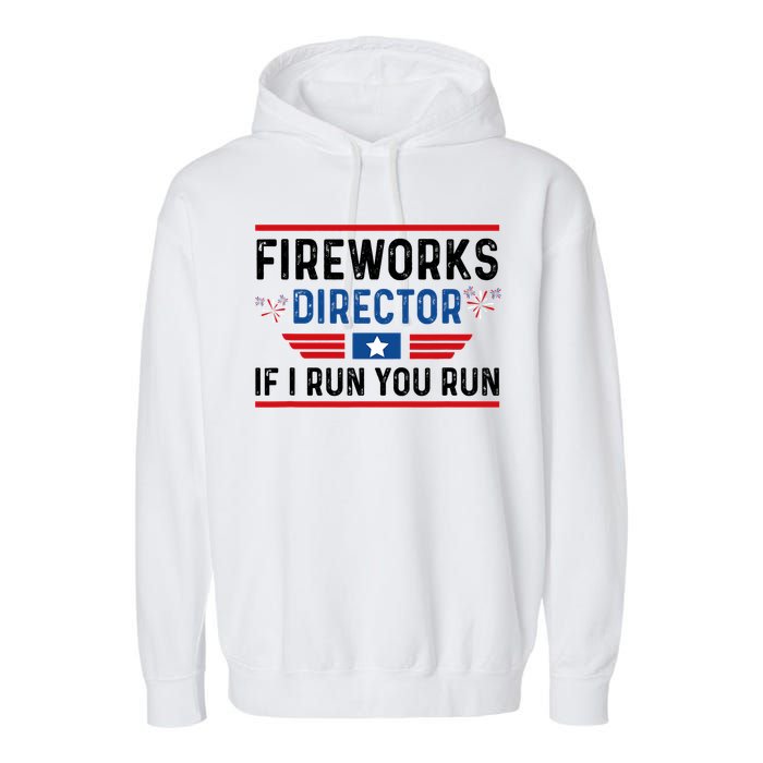 Fireworks Director If I Run You Run 4th Of July Garment-Dyed Fleece Hoodie