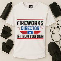 Fireworks Director If I Run You Run 4th Of July Performance Shirt