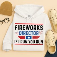 Fireworks Director If I Run You Run 4th Of July Hoodie