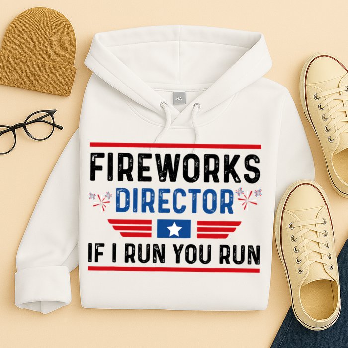 Fireworks Director If I Run You Run 4th Of July Hoodie