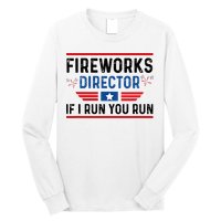 Fireworks Director If I Run You Run 4th Of July Long Sleeve Shirt