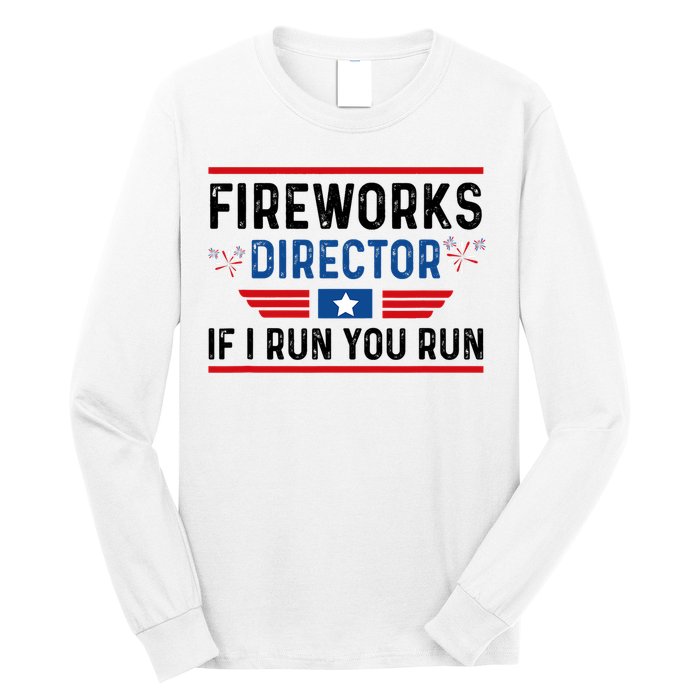 Fireworks Director If I Run You Run 4th Of July Long Sleeve Shirt