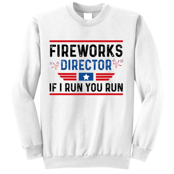 Fireworks Director If I Run You Run 4th Of July Sweatshirt