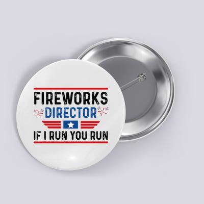Fireworks Director If I Run You Run 4th Of July Button