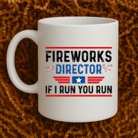 Fireworks Director If I Run You Run 4th Of July Mug