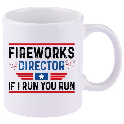 Fireworks Director If I Run You Run 4th Of July 11oz C Handle Ceramic Mug