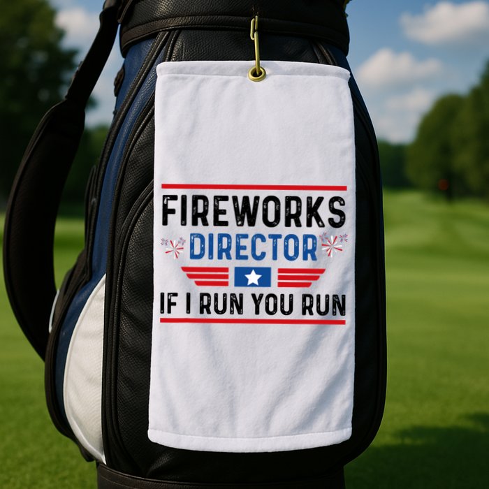 Fireworks Director If I Run You Run 4th Of July Golf Towel