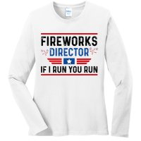 Fireworks Director If I Run You Run 4th Of July Ladies Long Sleeve Shirt