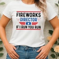Fireworks Director If I Run You Run 4th Of July Womens T-Shirt