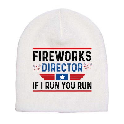 Fireworks Director If I Run You Run 4th Of July Short Acrylic Beanie