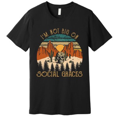 Funny Design IM Not Big On Social Graces Love Country Music Premium T-Shirt