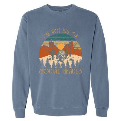 Funny Design IM Not Big On Social Graces Love Country Music Garment-Dyed Sweatshirt