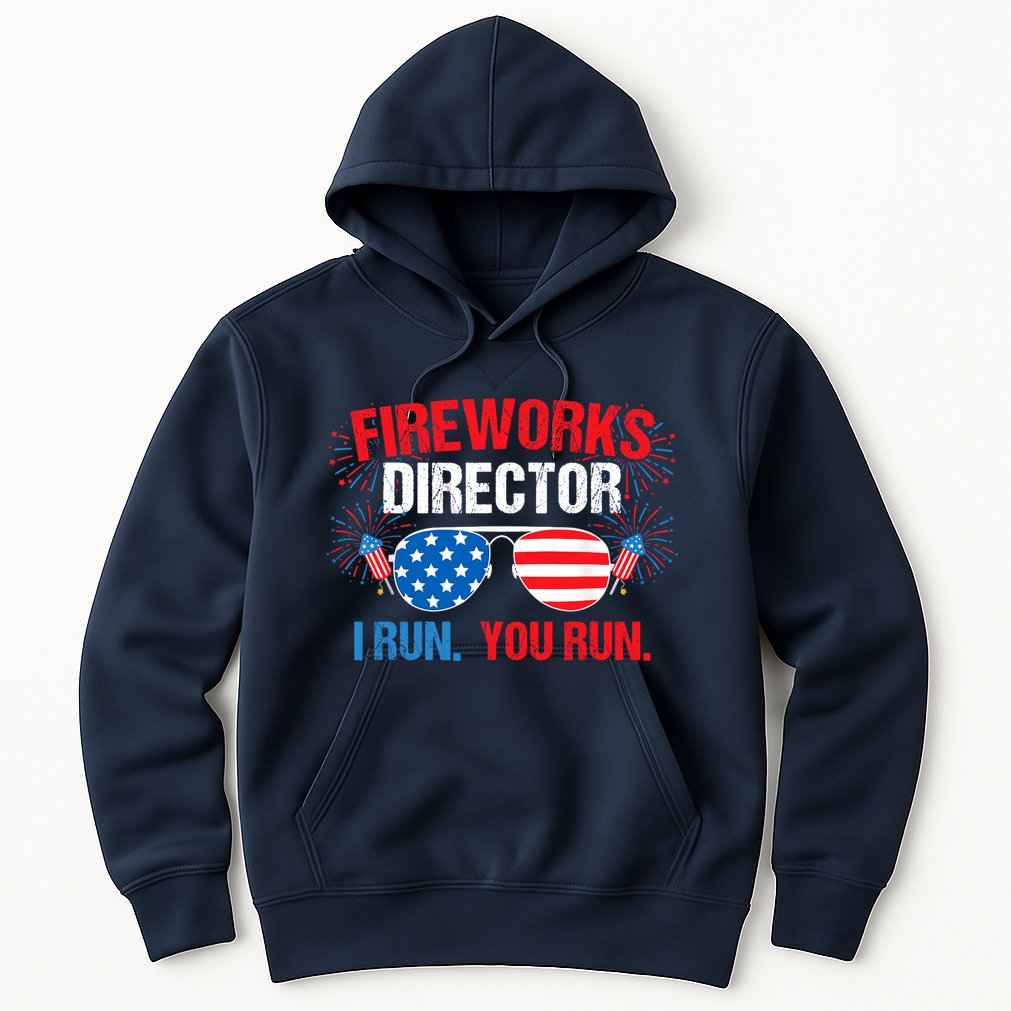 Fireworks Director I run. You run. 4th of July Hoodie