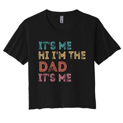 Fathers Day Its Me Hi Im The Dad Its Me Women's Crop Top Tee