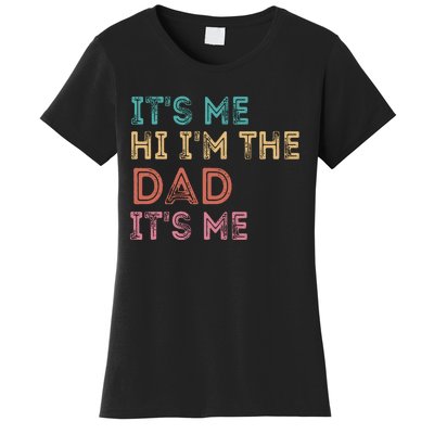 Fathers Day Its Me Hi Im The Dad Its Me Women's T-Shirt