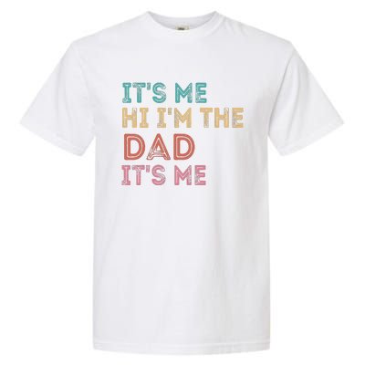 Fathers Day Its Me Hi Im The Dad Its Me Garment-Dyed Heavyweight T-Shirt