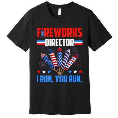 Fireworks Director If I Run You Run 4th Of July Patriotic Premium T-Shirt