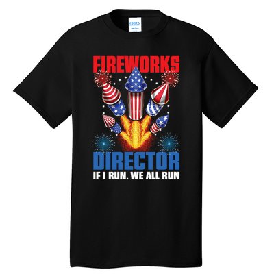 Fireworks Director If I Run We All Run US 4th Of July Tall T-Shirt