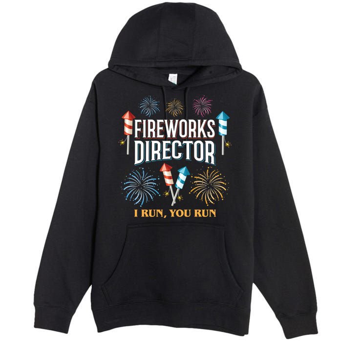 Fireworks Director I Run You Run Funny Premium Pullover Hoodie