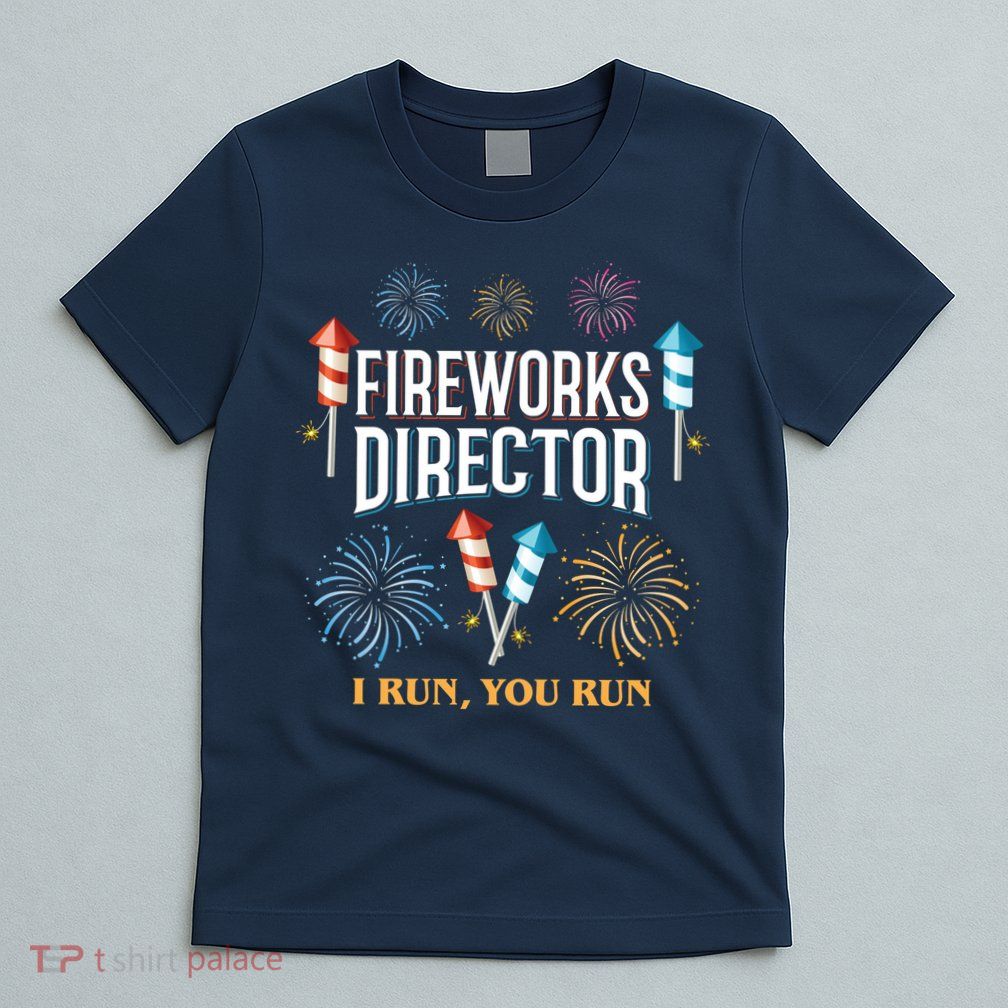 Fireworks Director I Run You Run Funny T-Shirt