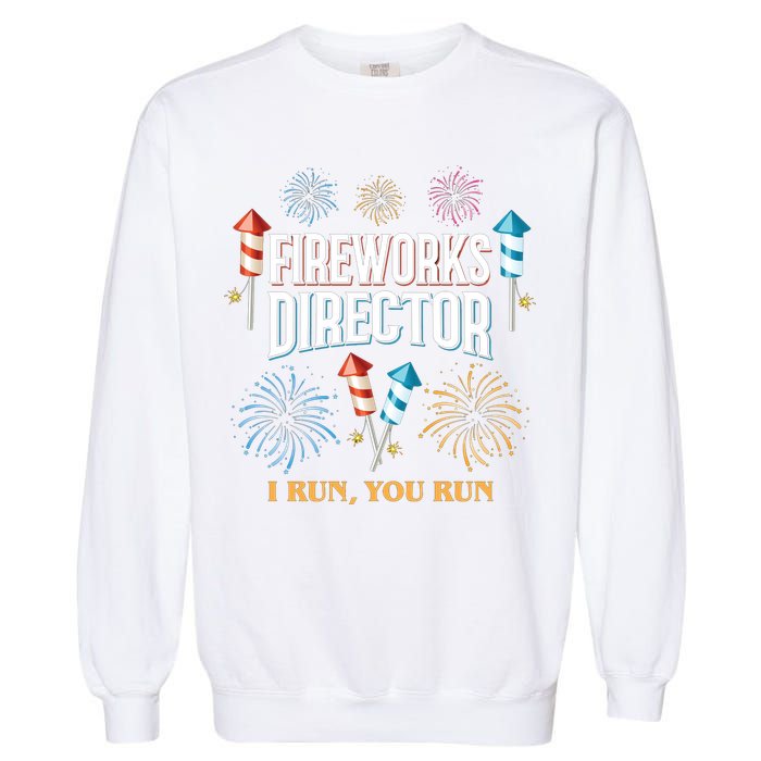 Fireworks Director I Run You Run Funny Garment-Dyed Sweatshirt