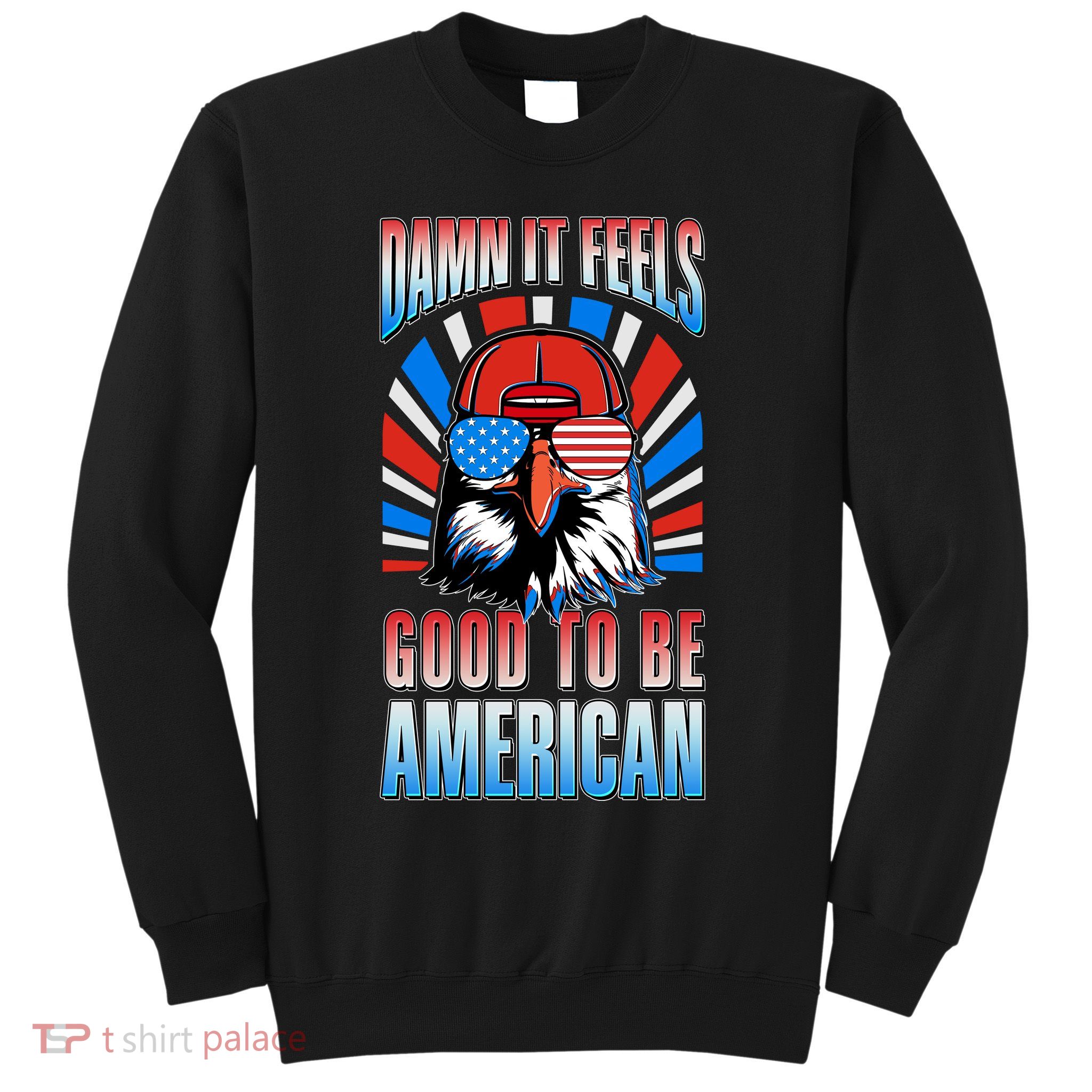 Funny Damn It Feels Good To Be American Eagle 4th Of July Sweatshirt