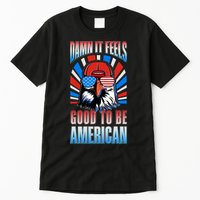 Funny Damn It Feels Good To Be American Eagle 4th Of July Tall T-Shirt
