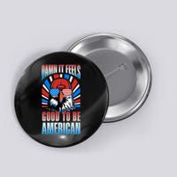 Funny Damn It Feels Good To Be American Eagle 4th Of July Button