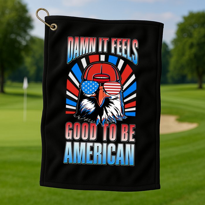 Funny Damn It Feels Good To Be American Eagle 4th Of July Golf Towel
